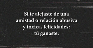 Ganas cuando te alejas de una relación abusiva. ¡Felicidades!