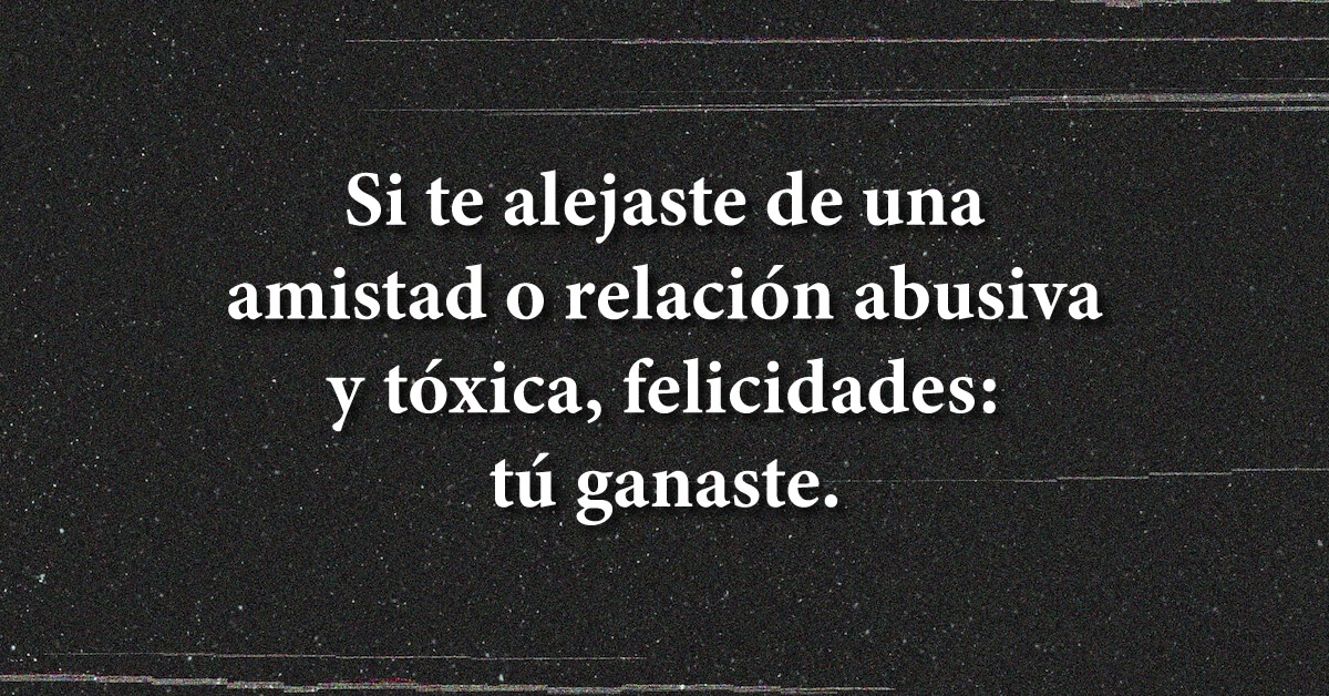 Ganas cuando te alejas de una relación abusiva. ¡Felicidades!